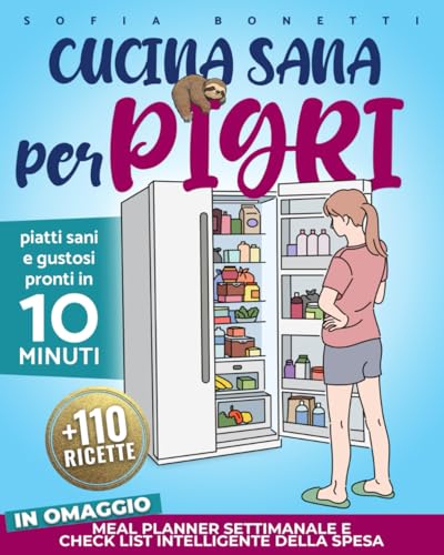 Cucina sana per pigri: piatti sani e gustosi pronti in 10 minuti. Oltre 110 ricette semplici e rapide da preparare. Perfette per chi ama mangiare bene, ma odia perdere tempo in cucina.