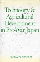Technology and Agricultural Development in Pre-War Japan 0300029276 Book Cover