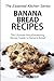Produktbild Banana Bread Recipes: The Ultimate Mouthwatering Recipe Guide to Banana Bread (The Essential Kitchen Series, Band 69)
