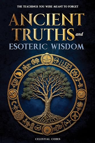 Cover of Ancient Truths and Esoteric Wisdom: The Teachings You Were Meant to Forget