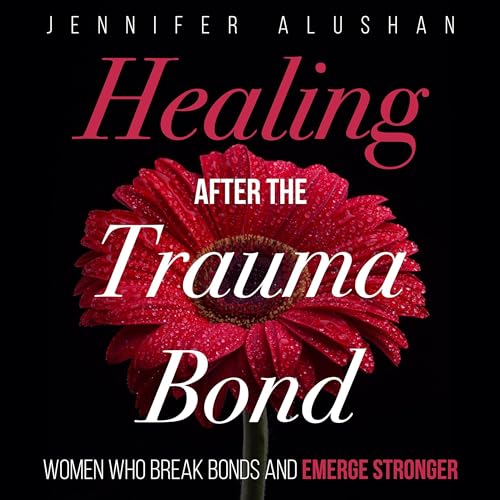 Healing After the Trauma Bond by Jennifer Alushan episode artwork