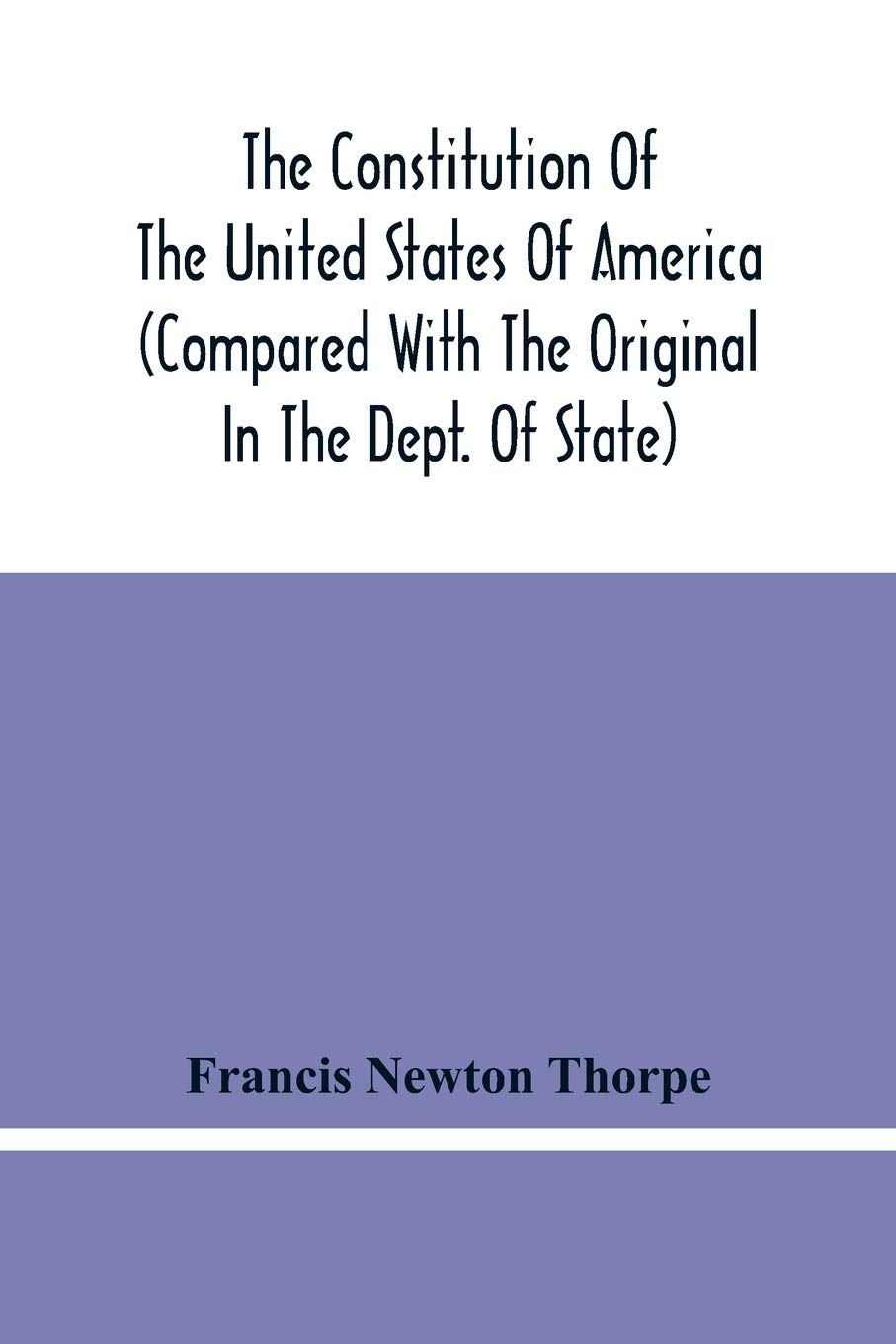 The Constitution Of The United States Of America (Compared With The Original In The Dept. Of State)