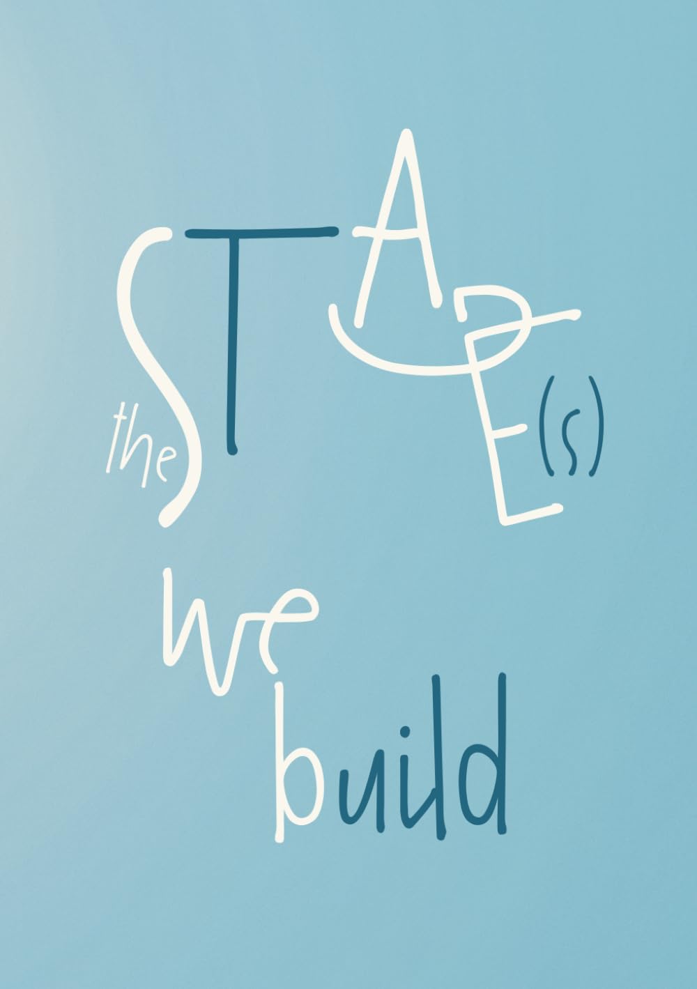 The Stage(s) We Build