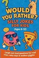 Would You Rather? Silly Jokes for Kids (Ages 6–12): Laugh-out-loud funny questions for road trips, sleepovers, parties & family game night! B0F5NZHBJP Book Cover