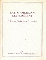 Latin American development; a selected bibliography (1950-1967) (Bibliography and reference series. no. 9) 0874360080 Book Cover