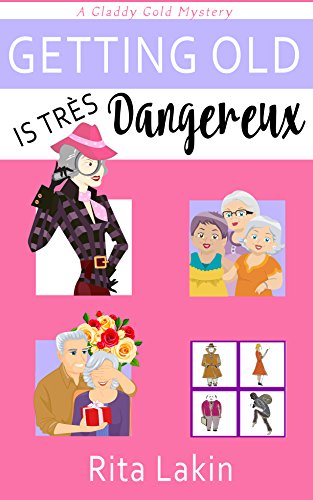 Getting Old is Tres Dangereux (Gladdy Gold Mysteries Book 6)