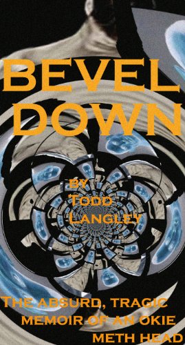 Bevel Down: the absurd, tragic memoir of an Okie meth head