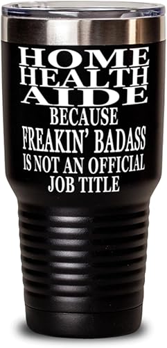 Home Health Aide because Freakin' Badass Is Not an Official Job Title. 30oz Black Tumbler Stainless Steel with Vibrant Design