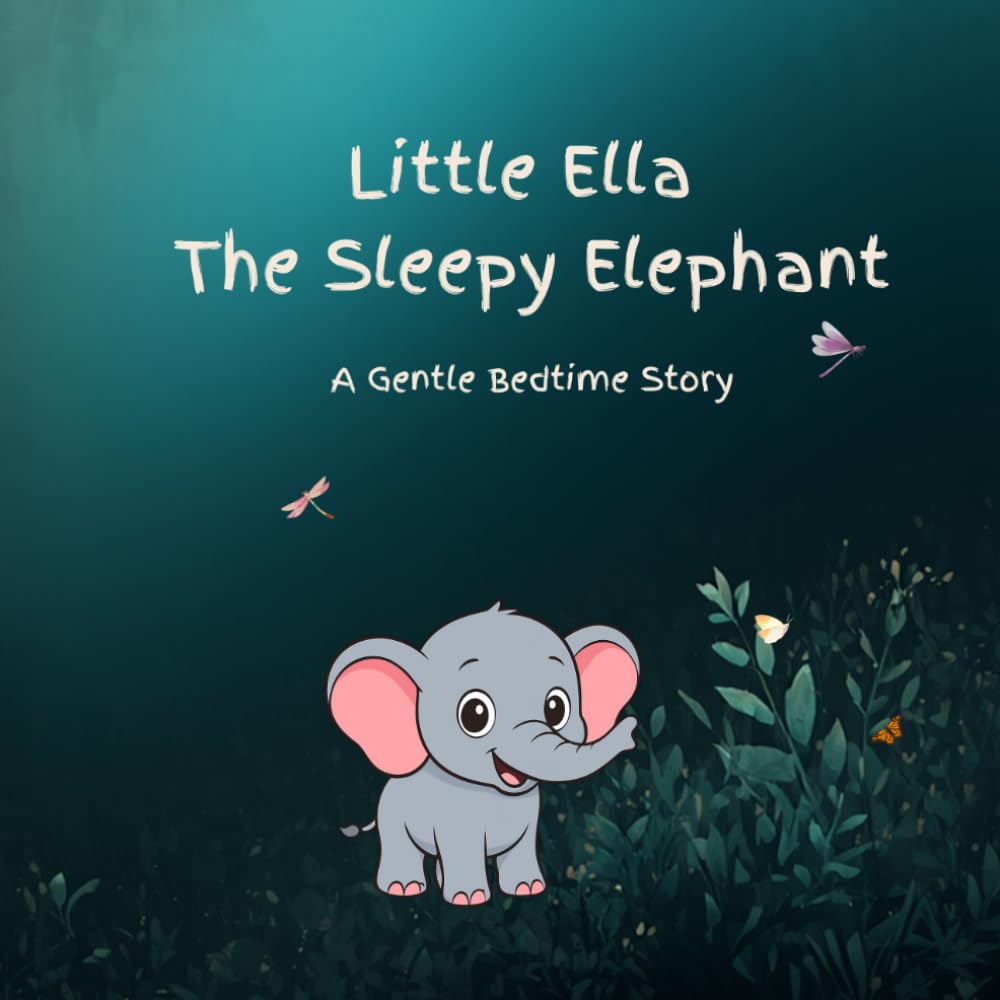 Little Ella The Sleepy Elephant: A Gentle Bedtime Story for Toddlers Ages 2–5 | A Calming Sleep Book with Soothing Rhymes