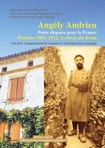 Angely Andrieu Poete Disparu pour la France - Poemes 1901-1912. Lettres du Front 1918-2018 Commemora