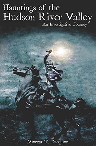 Hauntings of the Hudson River Valley: An Investigative Journey (Haunted America)