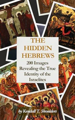 The Hidden Hebrews: 200 Images Revealing the True Identity of