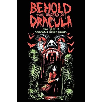 Behold the Undead of Dracula: Lurid Tales of Cinematic Gothic Horror