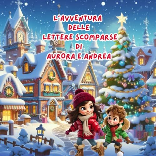  L\'AVVENTURA DELLE LETTERE SCOMPARSE DI AURORA E ANDREA: LIBRO PERSONALIZZABILE BAMBINI NATALE