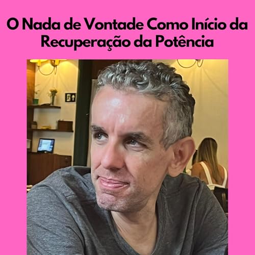 O Nada de Vontade Como In&iacute;cio da Recupera&ccedil;&atilde;o da Pot&ecirc;ncia