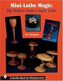  Hampton, R: Mini Lathe Magic: Big Projects from a Small Lathe (Schiffer Book for Woodworkers)