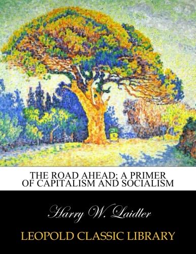 The road ahead; a primer of capitalism and socialism