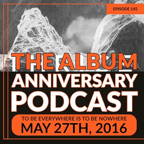 Episode 145 - To Be Everywhere Is to Be Nowhere