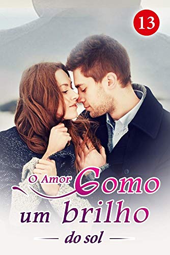 O Amor como um brilho do sol 13: É uma honra me beijar, sabia?