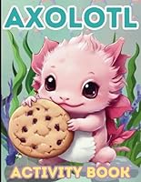 Axolotl Coloring and Activity Book for Kids: Includes 20 Fun Facts, Cute Pages to Color, and Fun Puzzles all about these Marine Amphibians B0CW3QPNZC Book Cover