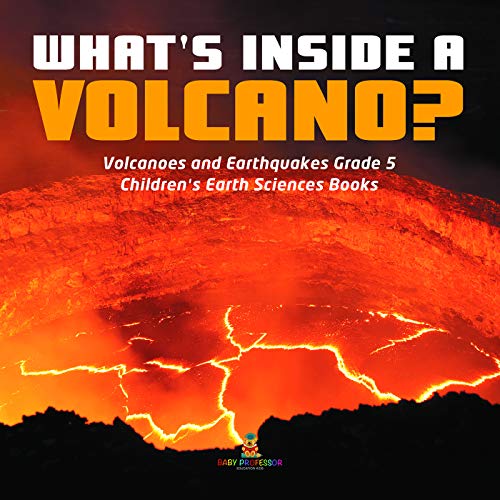 What's Inside a Volcano? | Volcanoes and Earthquakes Grade 5 | Children's Earth Sciences Books