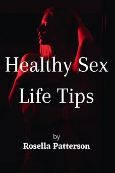 Healthy Sex Life Tips This book contains the best secrets to having the best sexual relationship with your partner. Married or not married it helps whoever implements these steps