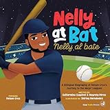 Nelly at Bat, Nelly al bate: A Bilingual Biography of Nelson Cruz’s Journey to the Major Leagues (Little Biographies for Bright Minds, 4)