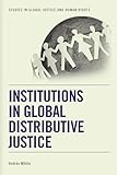 Institutions in Global Distributive Justice (Studies in Global Justice and Human Rights)