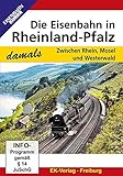  Die Eisenbahn in Rheinland-Pfalz - Zwischen Rhein, Mosel und Westerwald
