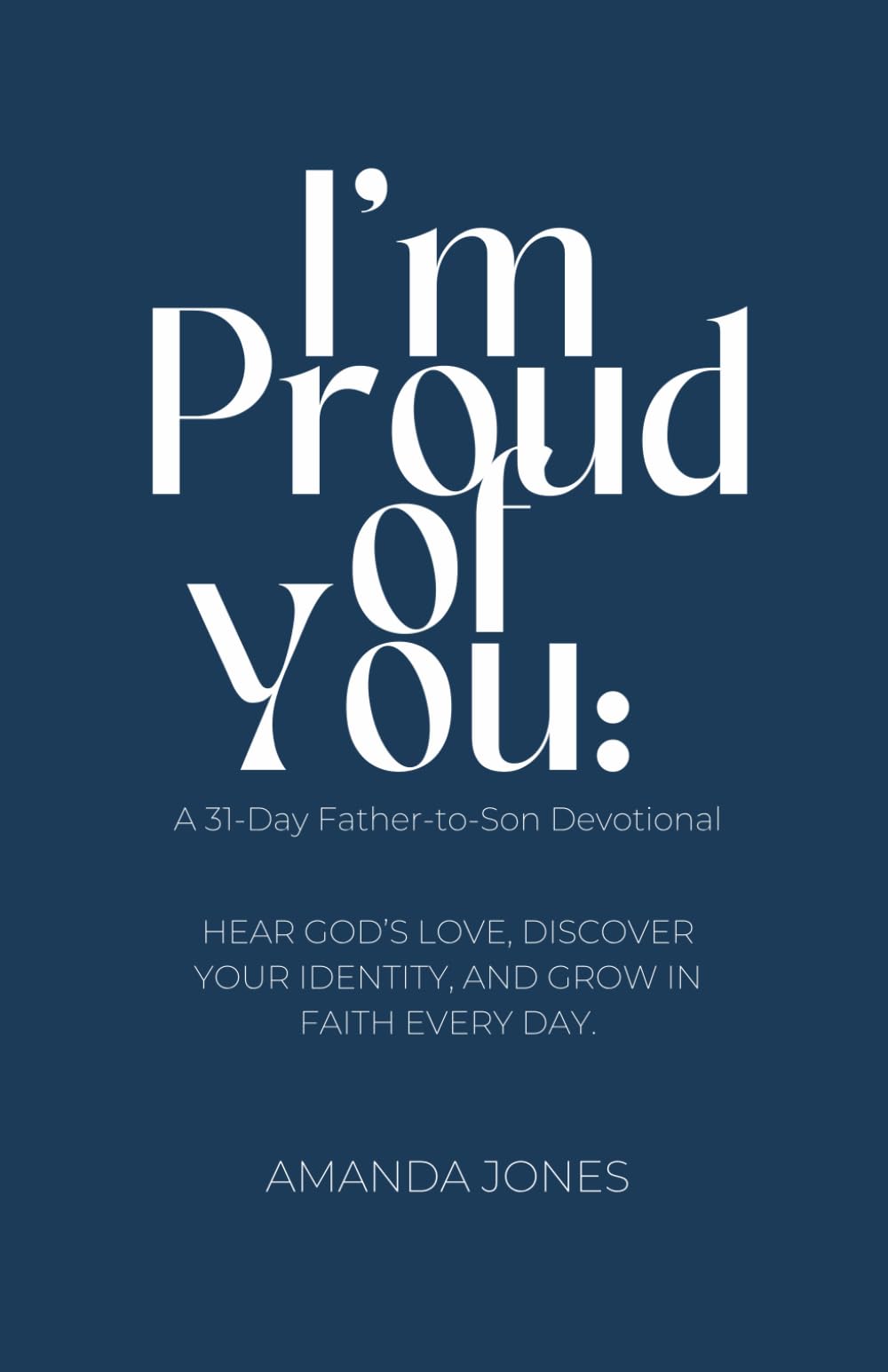 I’m Proud of You: A 31-Day Father-to-Son Devotional