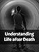 Understanding Life after Death