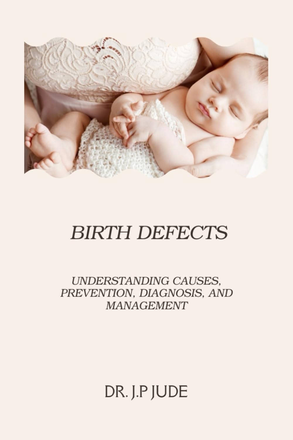 BIRTH DEFECTS: UNDERSTANDING CAUSES, PREVENTION, DIAGNOSIS, AND MANAGEMENT