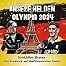 Produktbild Unsere Helden - Olympia 2024: Gold, Silber, Bronze: Ein Rückblick auf die Olympischen Spiele