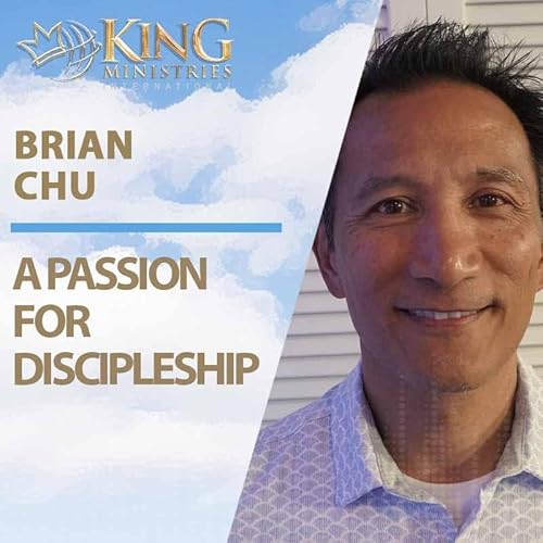 Brian Chu | A Passion for Discipleship (Episode 414)