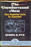 The Unembarrassed Muse: The Popular Arts in America B0006C0CBE Book Cover