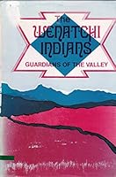 The Wenatchi Indians: Guardians of the Valley 087770287X Book Cover