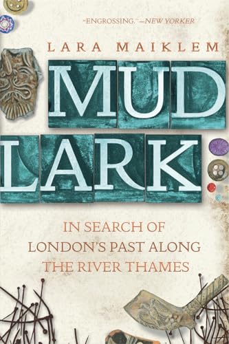 Mudlark: In Search of London's Past Along the River Thames