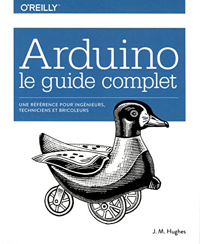 Arduino le guide complet - Une référence pour ingénieurs, techniciens et bricoleurs - collection O'Reilly