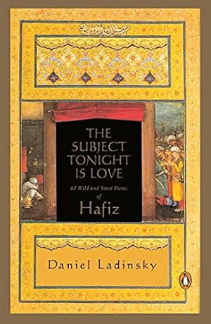 The Subject Tonight Is Love: 60 Wild and Sweet Poems of Hafiz (Compass)