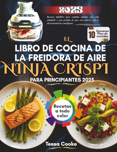 El Libro de cocina de la freidora de aire Ninja CRISPI Para principiantes 2025: Recetas infalibles para comidas rápidas, vida saludable y pérdida de peso sin esfuerzo