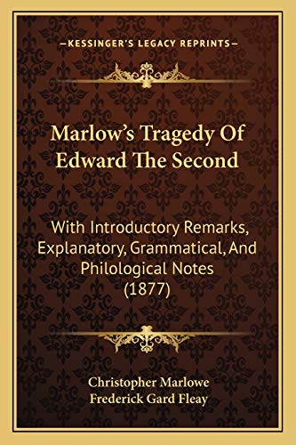 Marlow's Tragedy Of Edward The Second: With Introductory Remarks, Explanatory, Grammatical, And Philological Notes (1877)