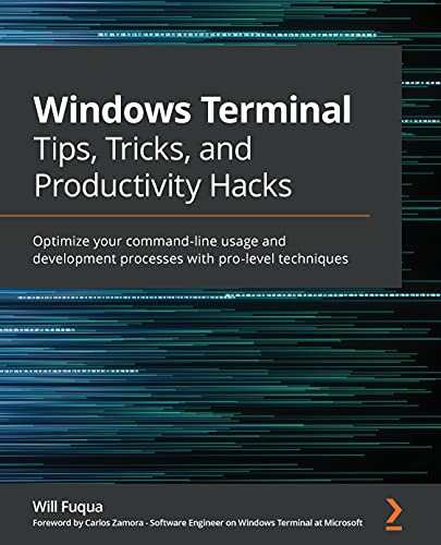 Windows Terminal Tips, Tricks, and Productivity Hacks: Optimize your command-line usage and development processes with pro-level techniques (English Edition)