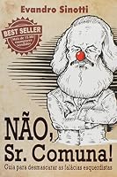 Não, Sr. Comuna!: Guia para desmascarar as falácias esquerdistas 856983800X Book Cover