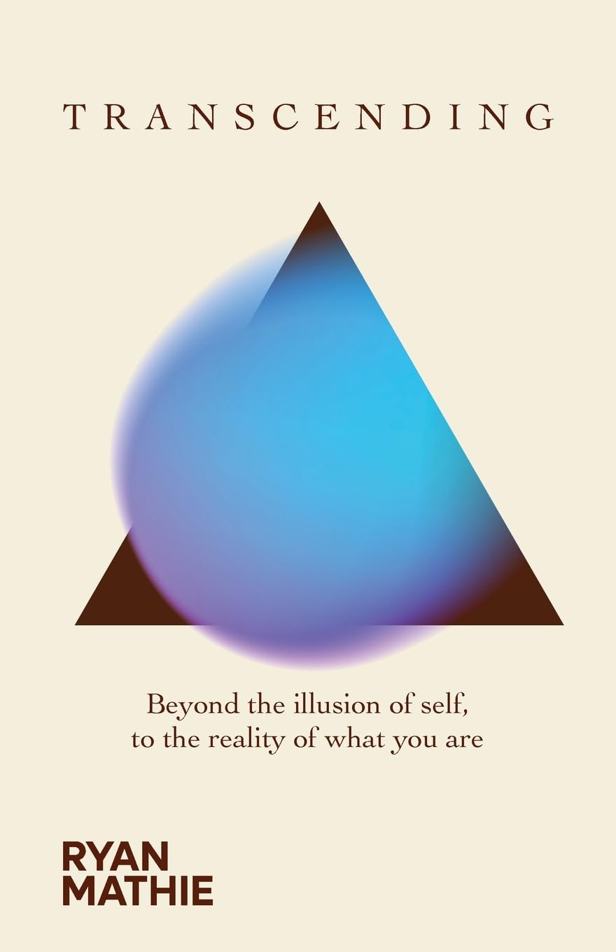 Transcending: Beyond the illusion of self, to the reality of what you are