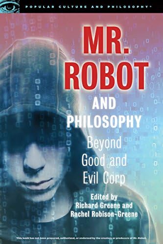 Mr. Robot and Philosophy: Beyond Good and Evil Corp (Popular Culture and Philosophy, 109)