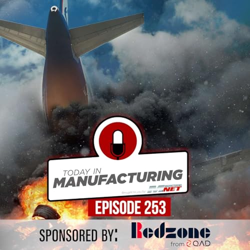 Shocking Plane Part Failures; Steel Factory Explosion; Del Monte Brand Reunited | Today in Manufacturing Ep. 253