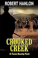 Crooked Creek: A Texas Bounty Hunter 1521324980 Book Cover