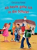  Ab heute gehe ich in die Schule! von Christine Fehér (4. Mai 2009) Taschenbuch