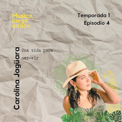 Episodio 4 - Carolina Jag&uuml;ara: una vida para ser-vir