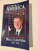 Why America Should Re-Elect Bill Clinton in '96 0965078507 Book Cover